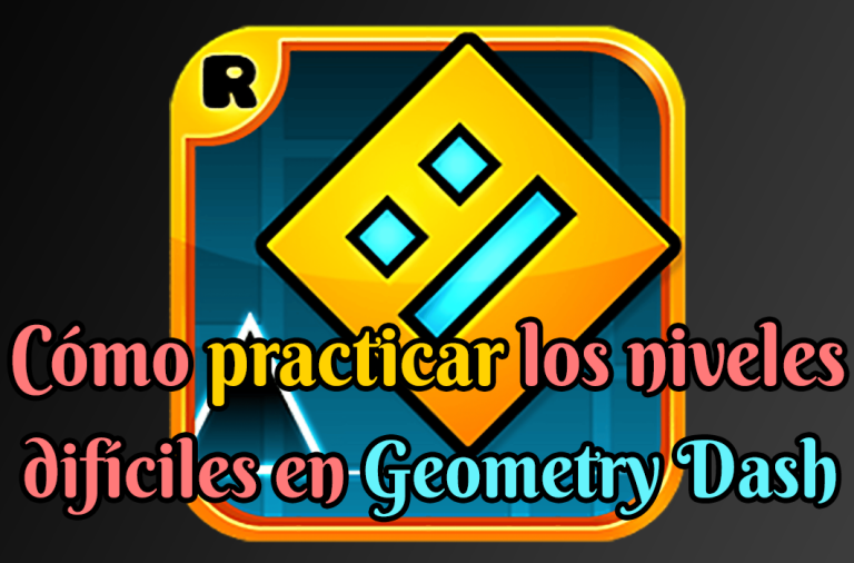 Cómo practicar los niveles difíciles en Geometry Dash